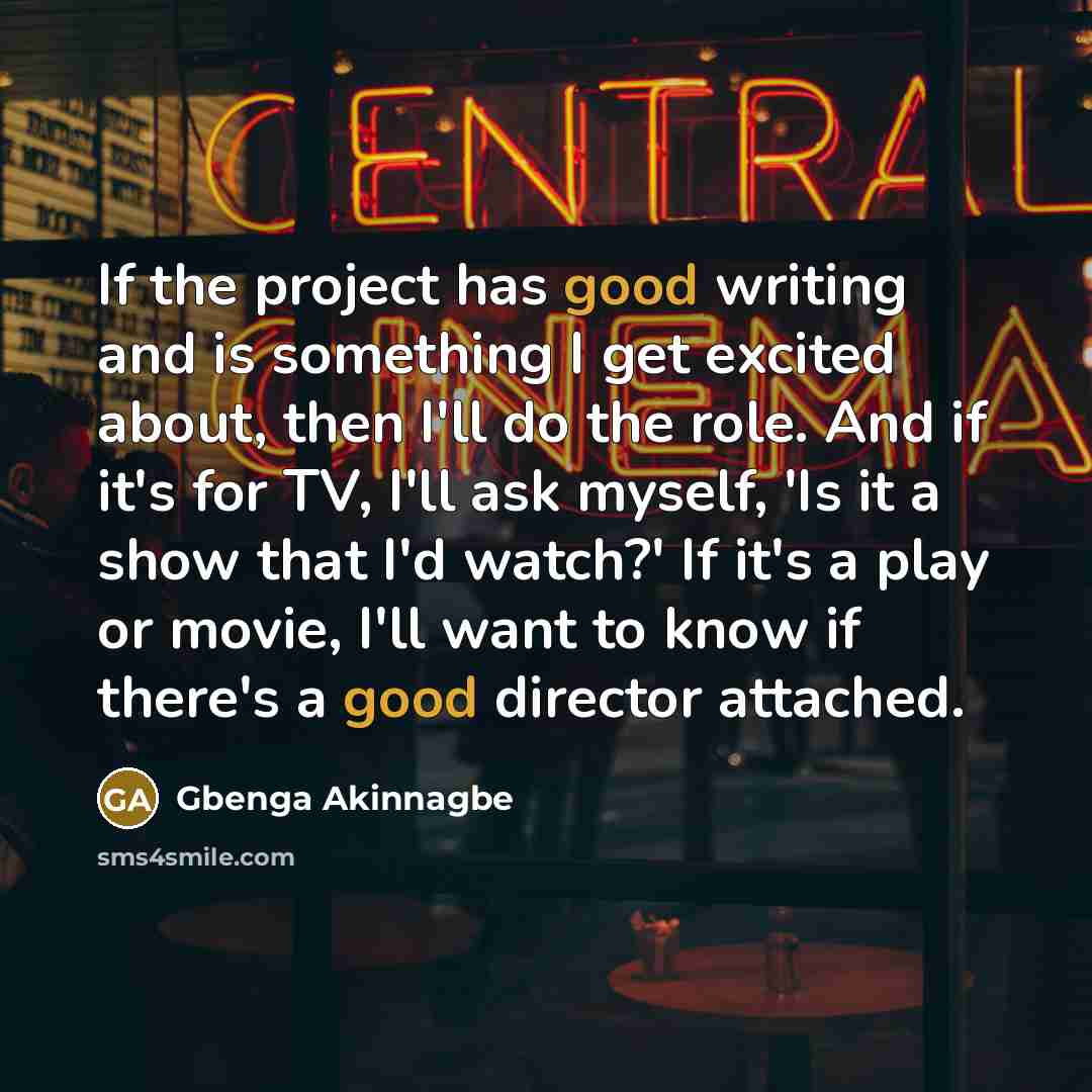 “If the project has good writing and is something I…” quote by Gbenga Akinnagbe