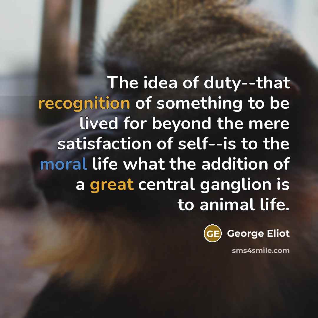 “The idea of duty--that recognition of something to be lived…” quote by George Eliot