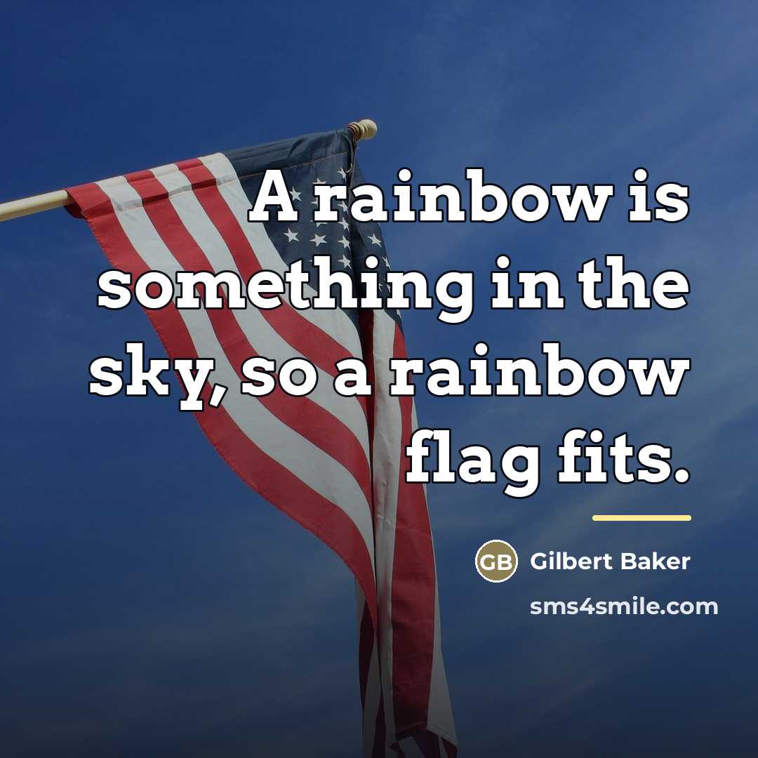 “A rainbow is something in the sky, so a rainbow…” quote by Gilbert Baker