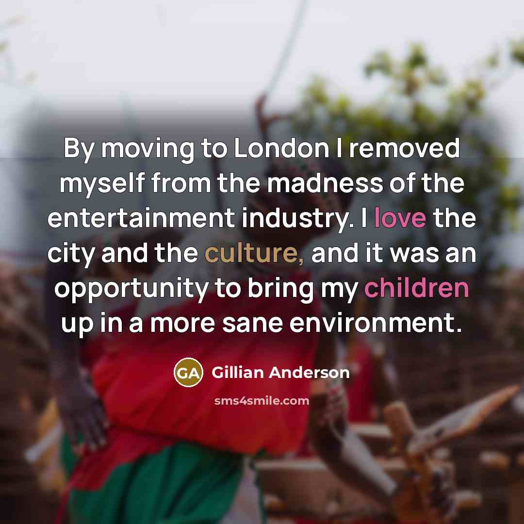“By moving to London I removed myself from the madness…” quote by Gillian Anderson