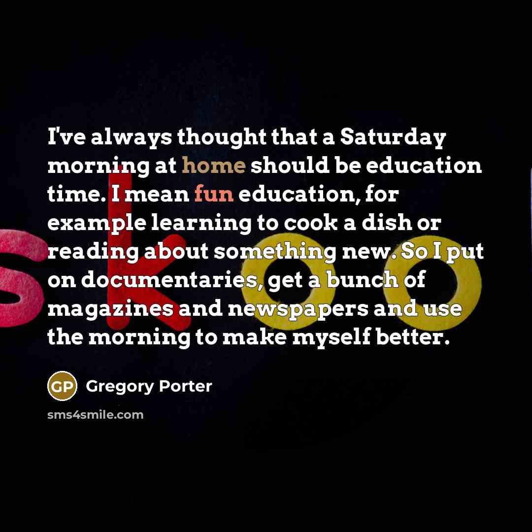 “I've always thought that a Saturday morning at home should…” quote by Gregory Porter