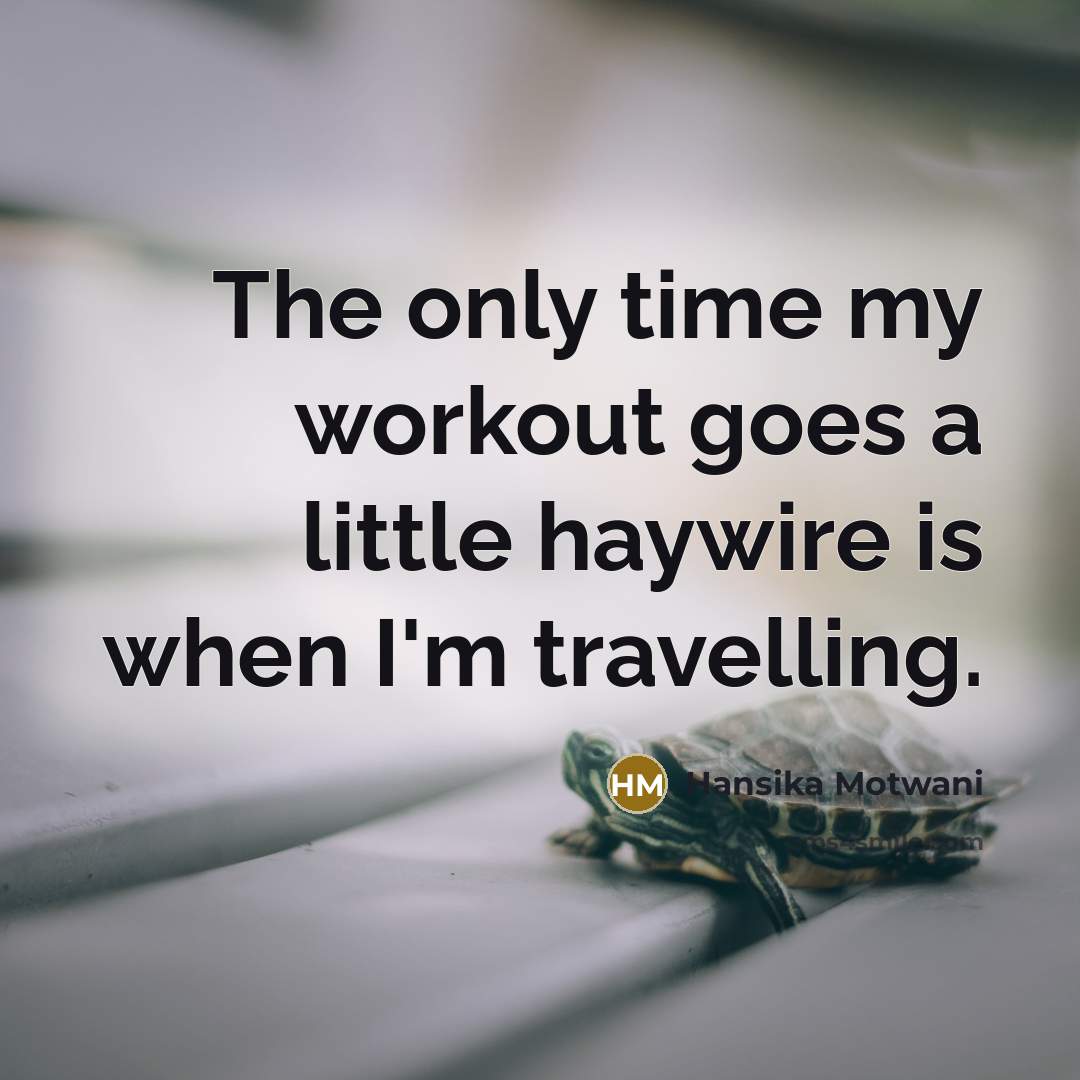 “The only time my workout goes a little haywire is…” quote by Hansika Motwani