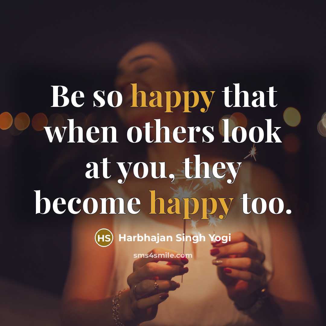 “Be so happy that when others look at you, they…” quote by Harbhajan Singh Yogi