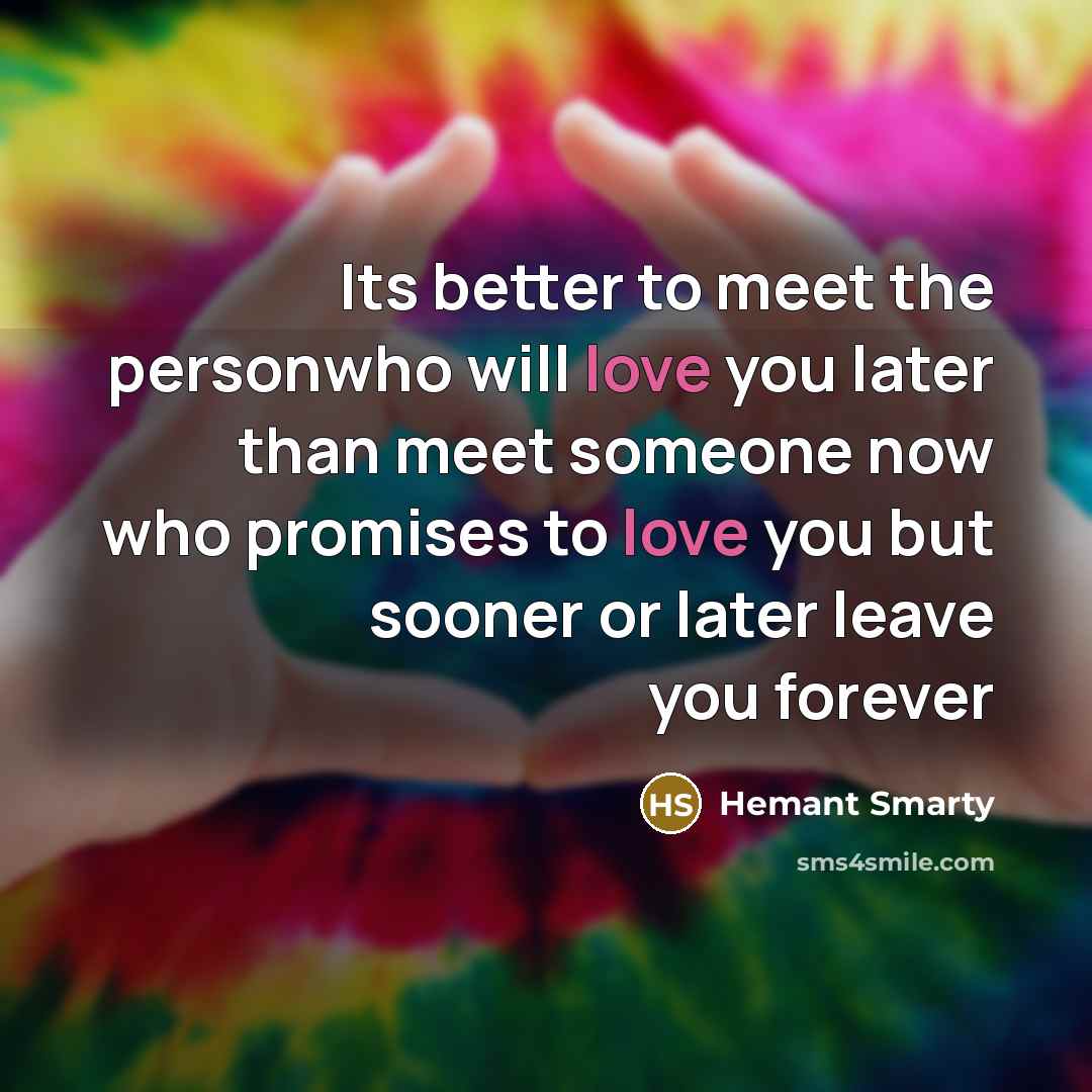 “Its better to meet the personwho will love you later…” quote by Hemant Smarty