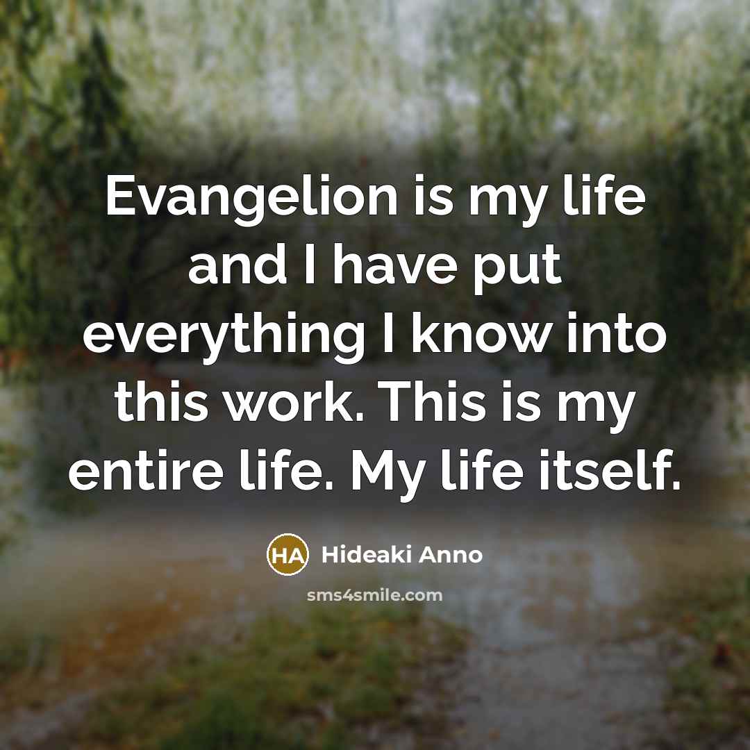 “Evangelion is my life and I have put everything I…” quote by Hideaki Anno