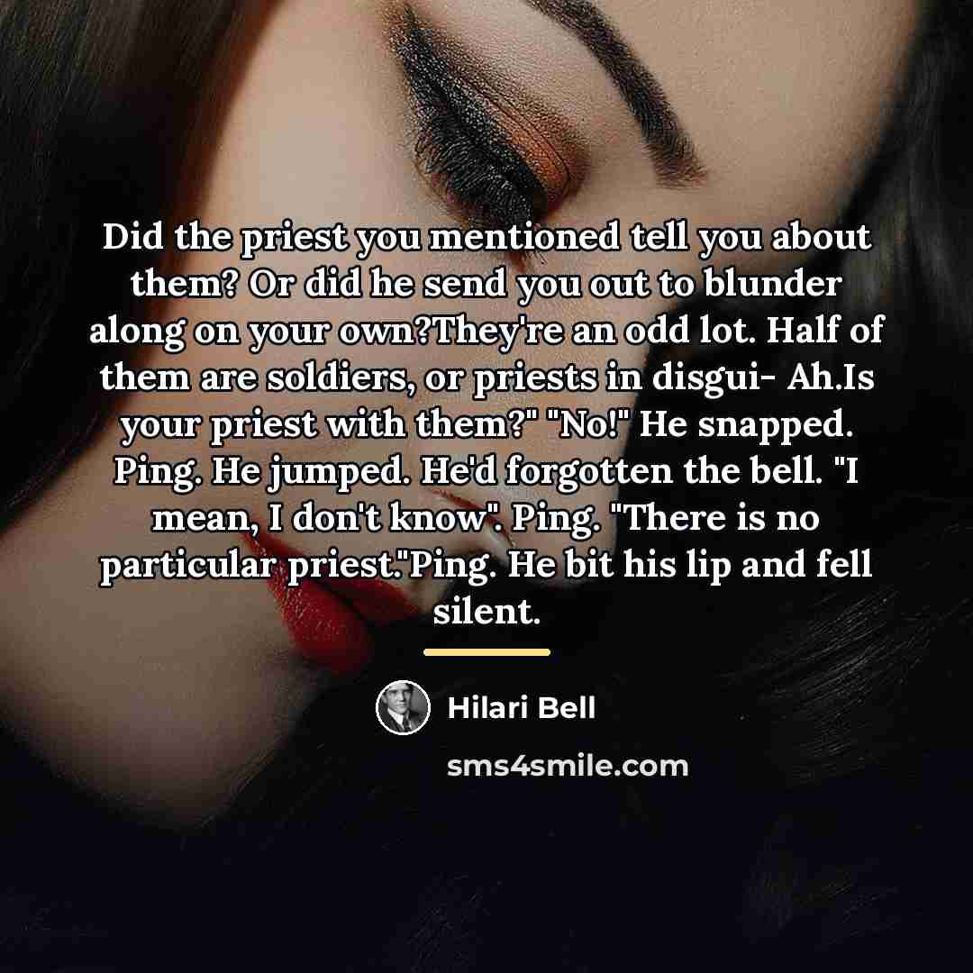 “Did the priest you mentioned tell you about them? Or…” quote by Hilari Bell