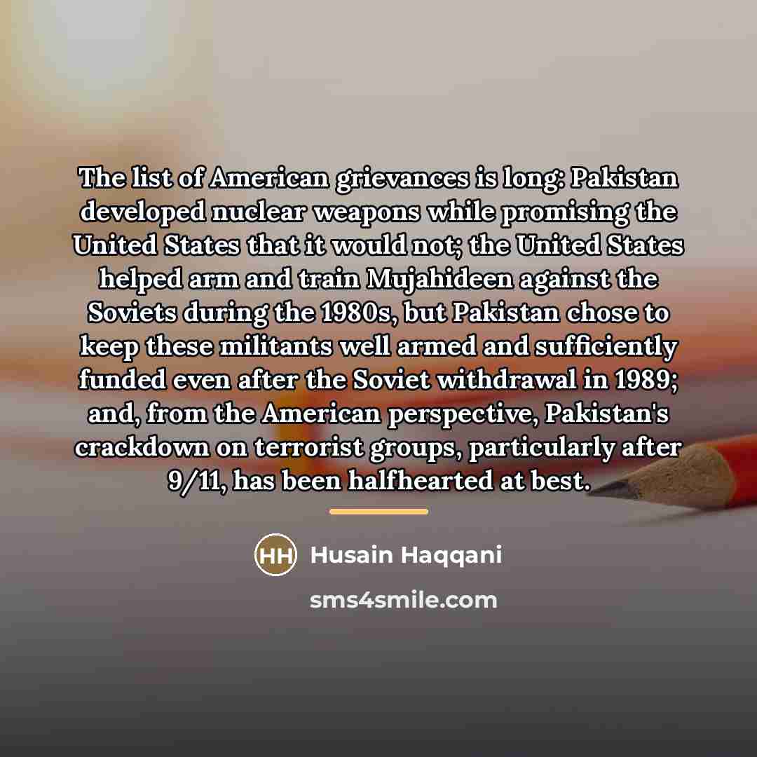“The list of American grievances is long: Pakistan developed nuclear…” quote by Husain Haqqani