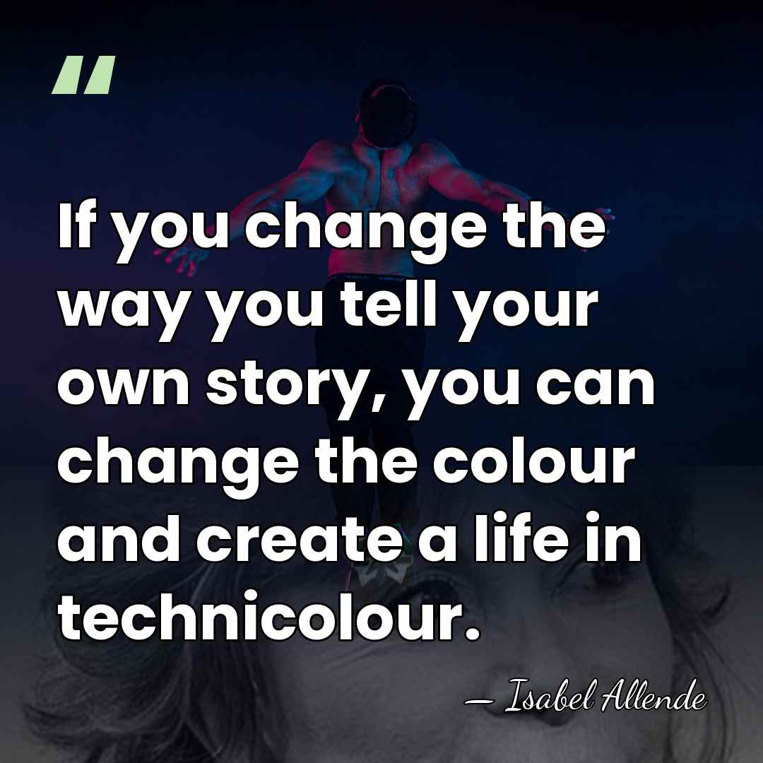If you change the way you tell your own story, you can&hellip; - Isabel Allende
