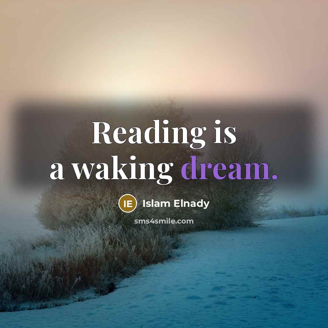 “Reading is a waking dream.…” quote by Islam Elnady