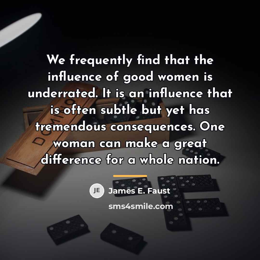 “We frequently find that the influence of good women is…” quote by James E. Faust
