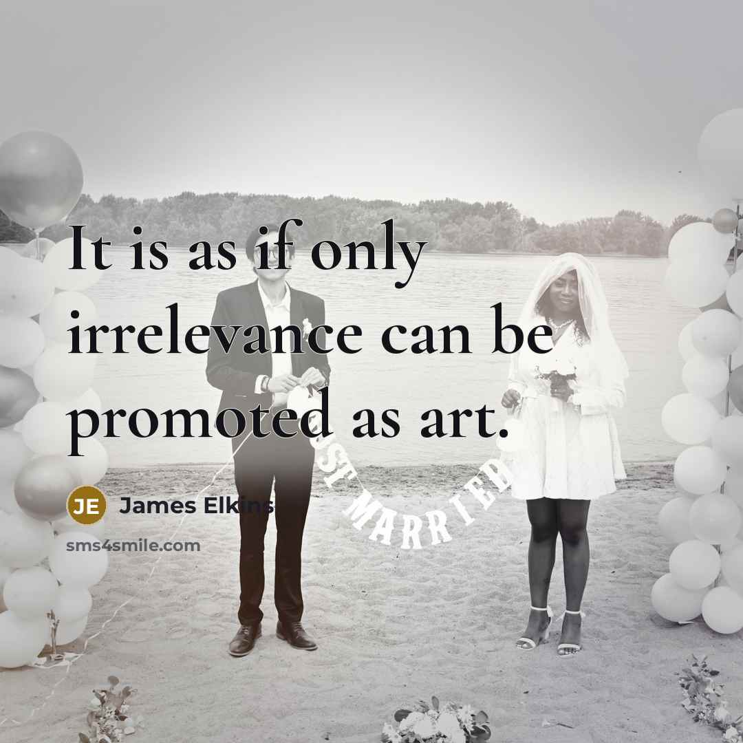 “It is as if only irrelevance can be promoted as…” quote by James Elkins