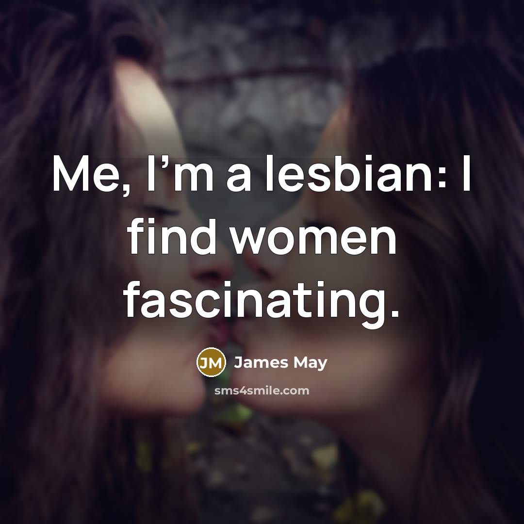 “Me, I'm a lesbian: I find women fascinating.…” quote by James May
