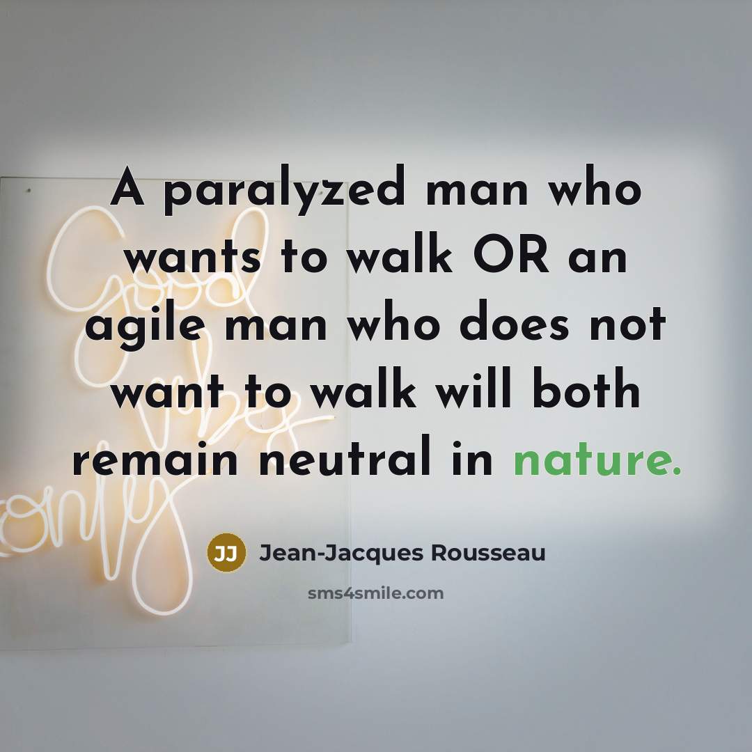“A paralyzed man who wants to walk OR an agile…” quote by Jean-Jacques Rousseau