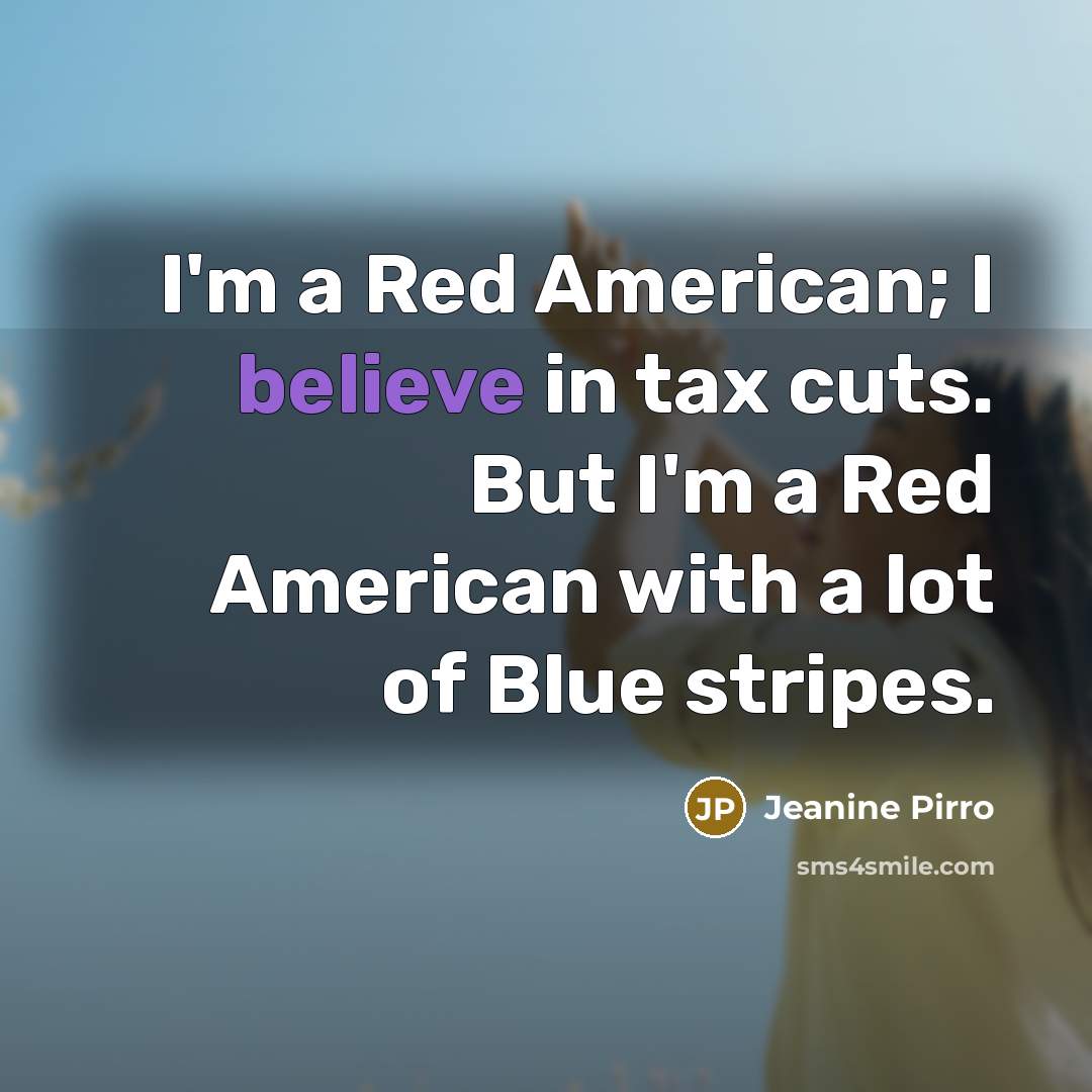 “I'm a Red American; I believe in tax cuts. But…” quote by Jeanine Pirro