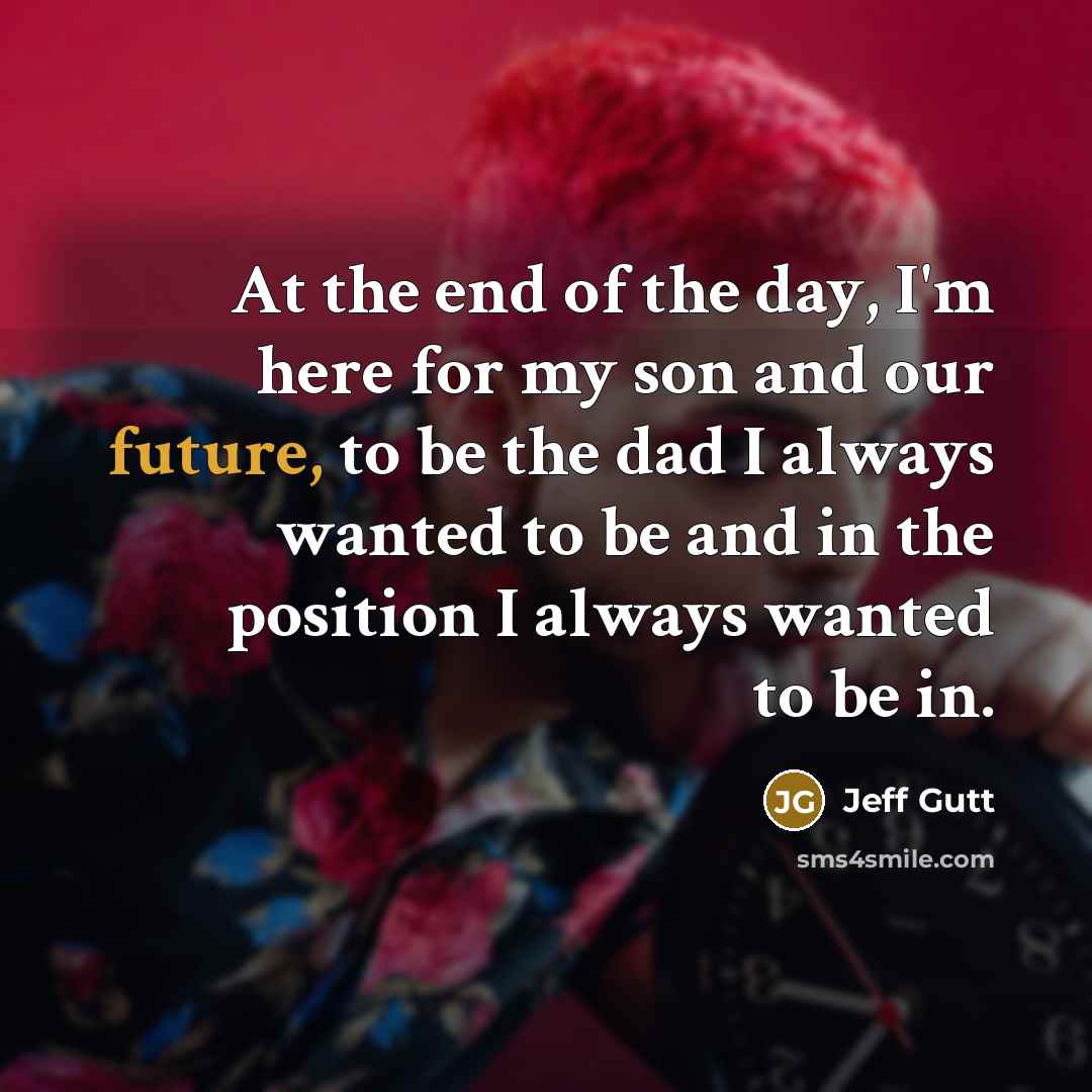 “At the end of the day, I'm here for my…” quote by Jeff Gutt