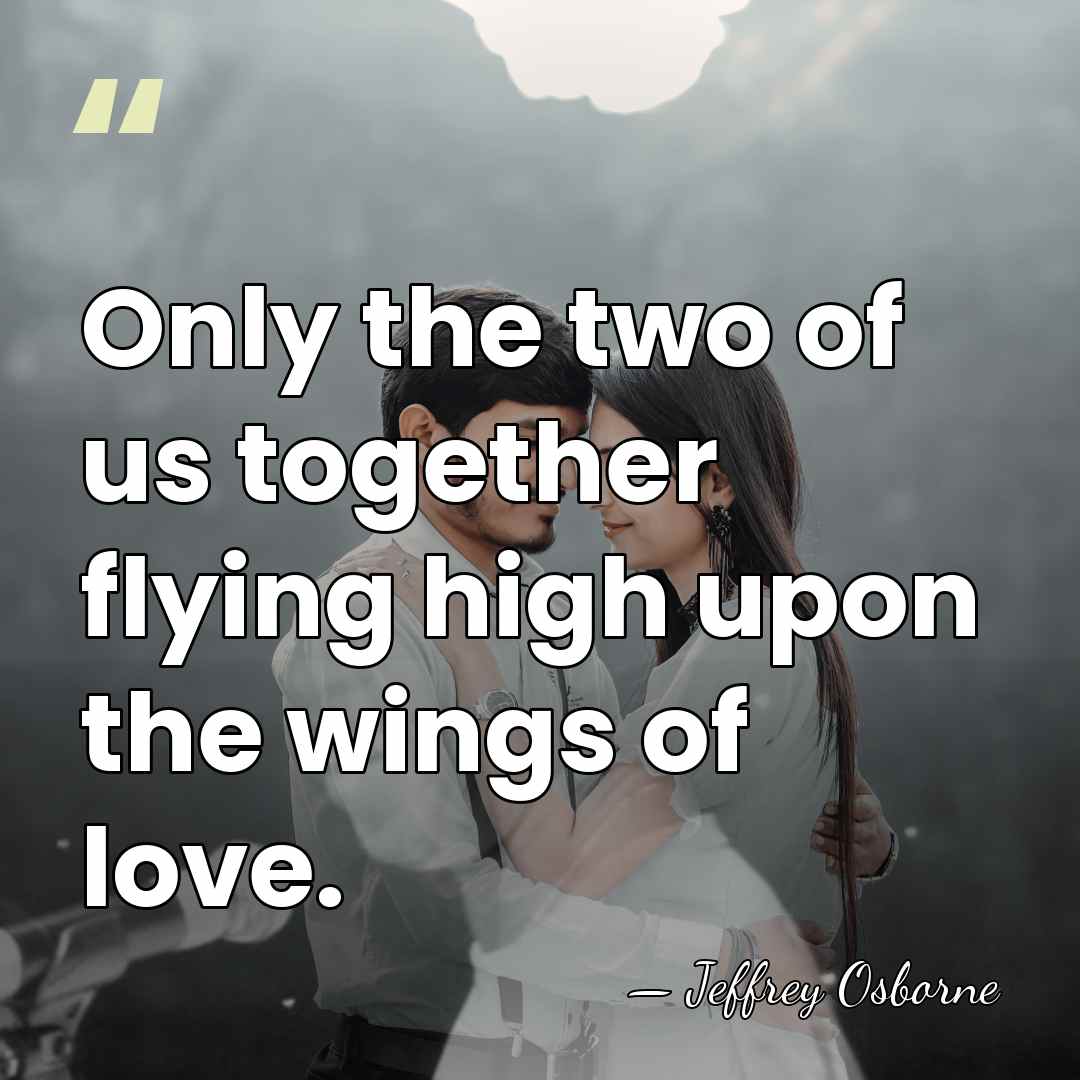 Only the two of us together flying high upon the wings of&hellip; - Jeffrey Osborne