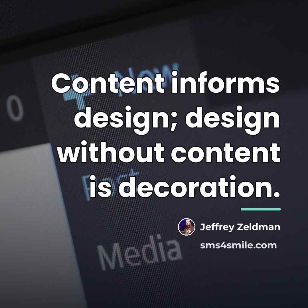“Content informs design; design without content is decoration.…” quote by Jeffrey Zeldman