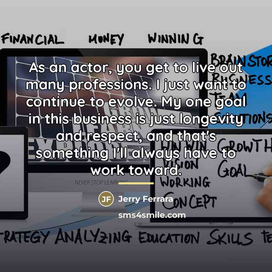 “As an actor, you get to live out many professions.…” quote by Jerry Ferrara