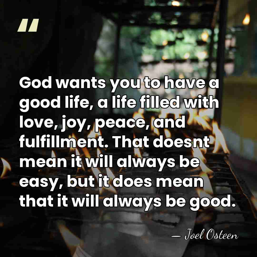 God wants you to have a good life, a life filled with&hellip; - Joel Osteen