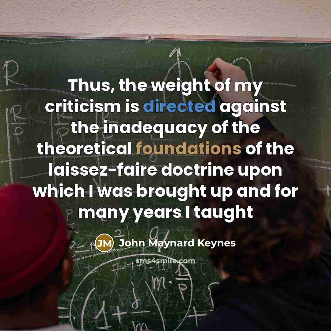 “Thus, the weight of my criticism is directed against the…” quote by John Maynard Keynes