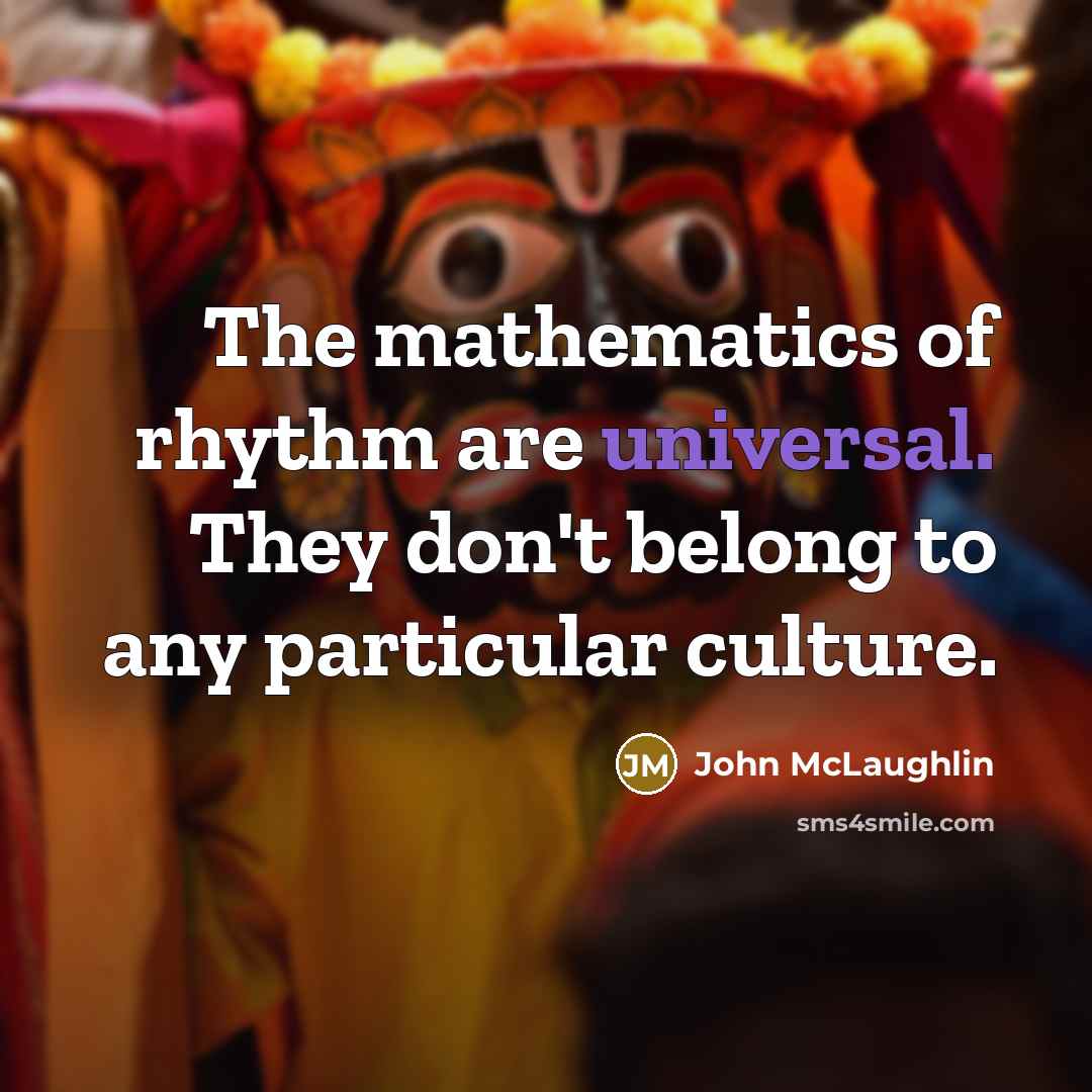 “The mathematics of rhythm are universal. They don't belong to…” quote by John McLaughlin