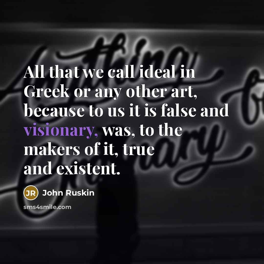 “All that we call ideal in Greek or any other…” quote by John Ruskin