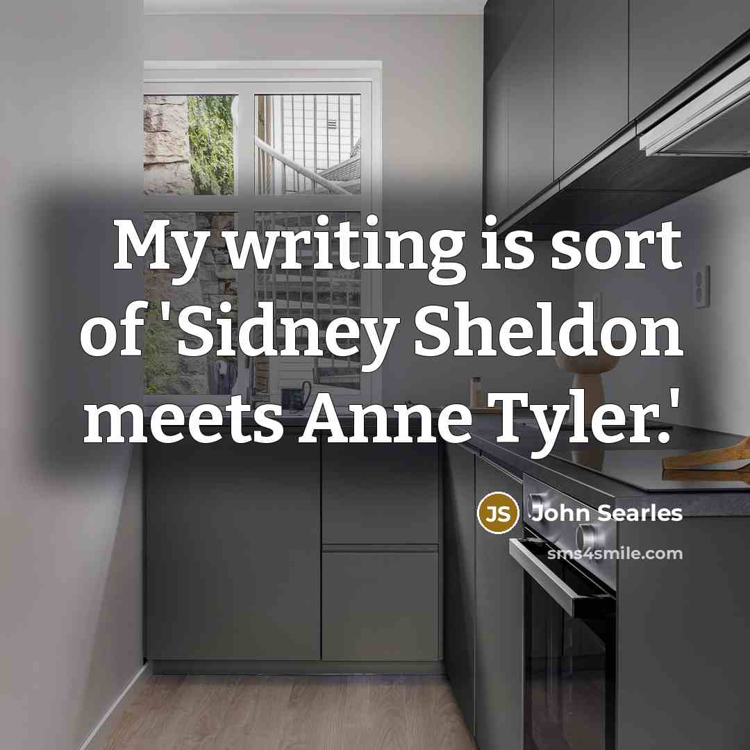 “My writing is sort of 'Sidney Sheldon meets Anne Tyler.'…” quote by John Searles