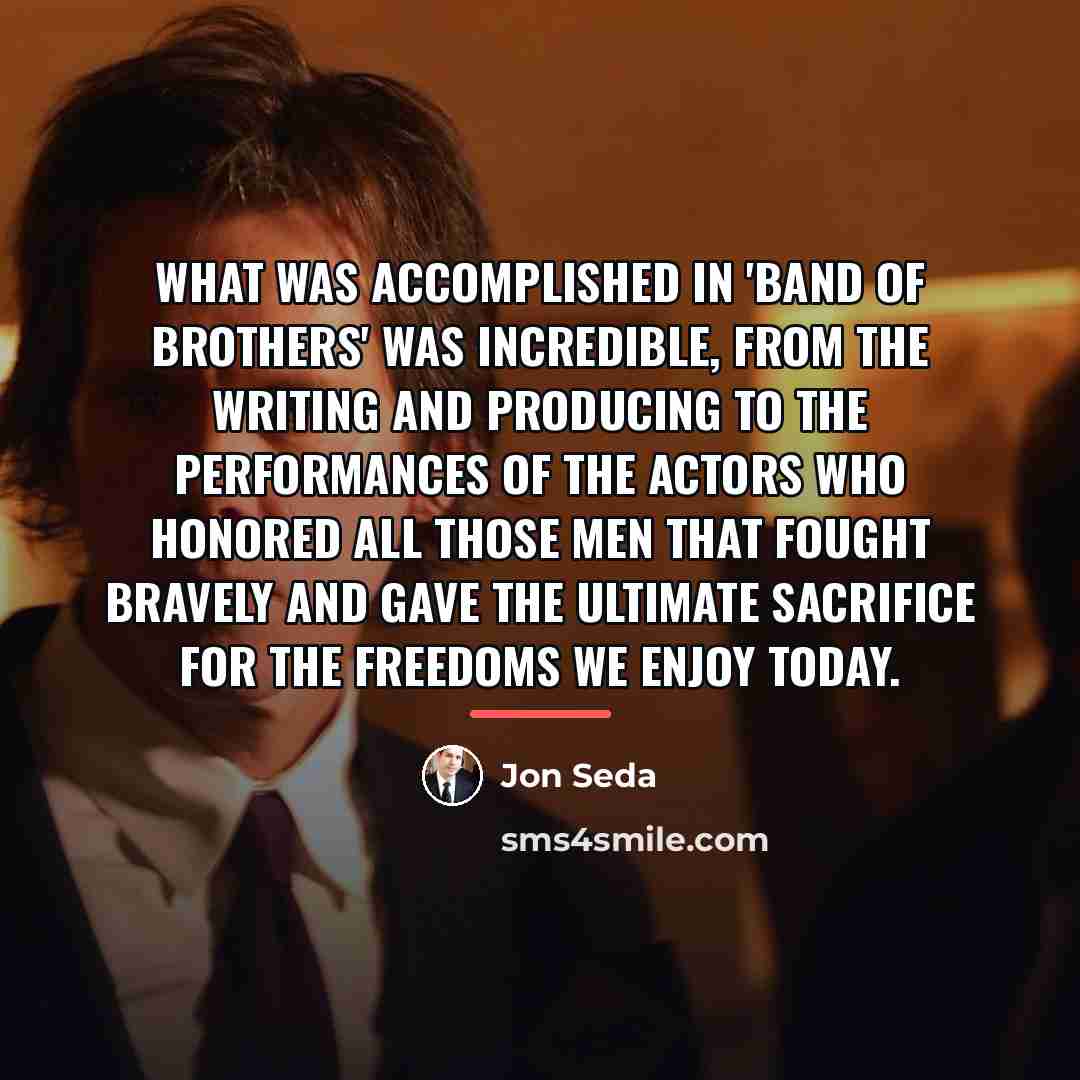 “What was accomplished in 'Band of Brothers' was incredible, from…” quote by Jon Seda