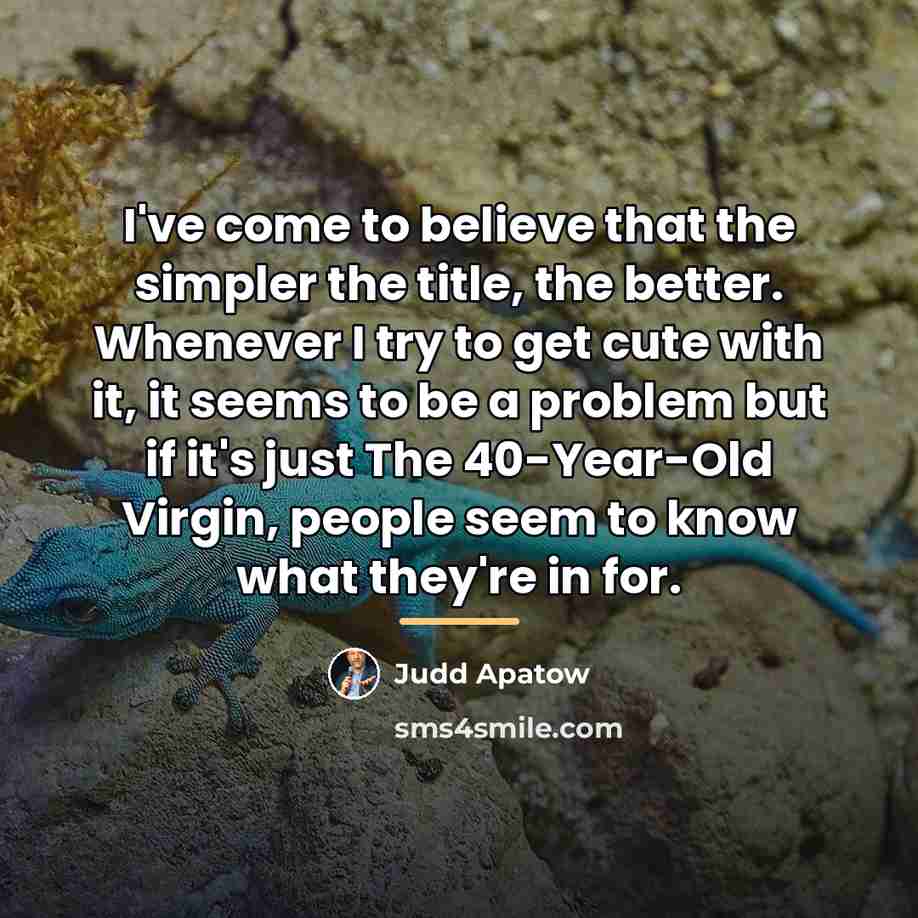“I've come to believe that the simpler the title, the…” quote by Judd Apatow