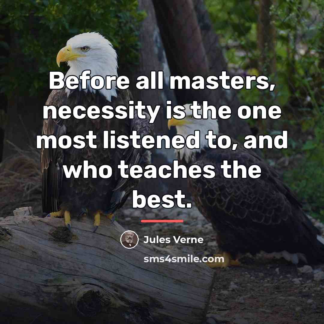 “Before all masters, necessity is the one most listened to,…” quote by Jules Verne