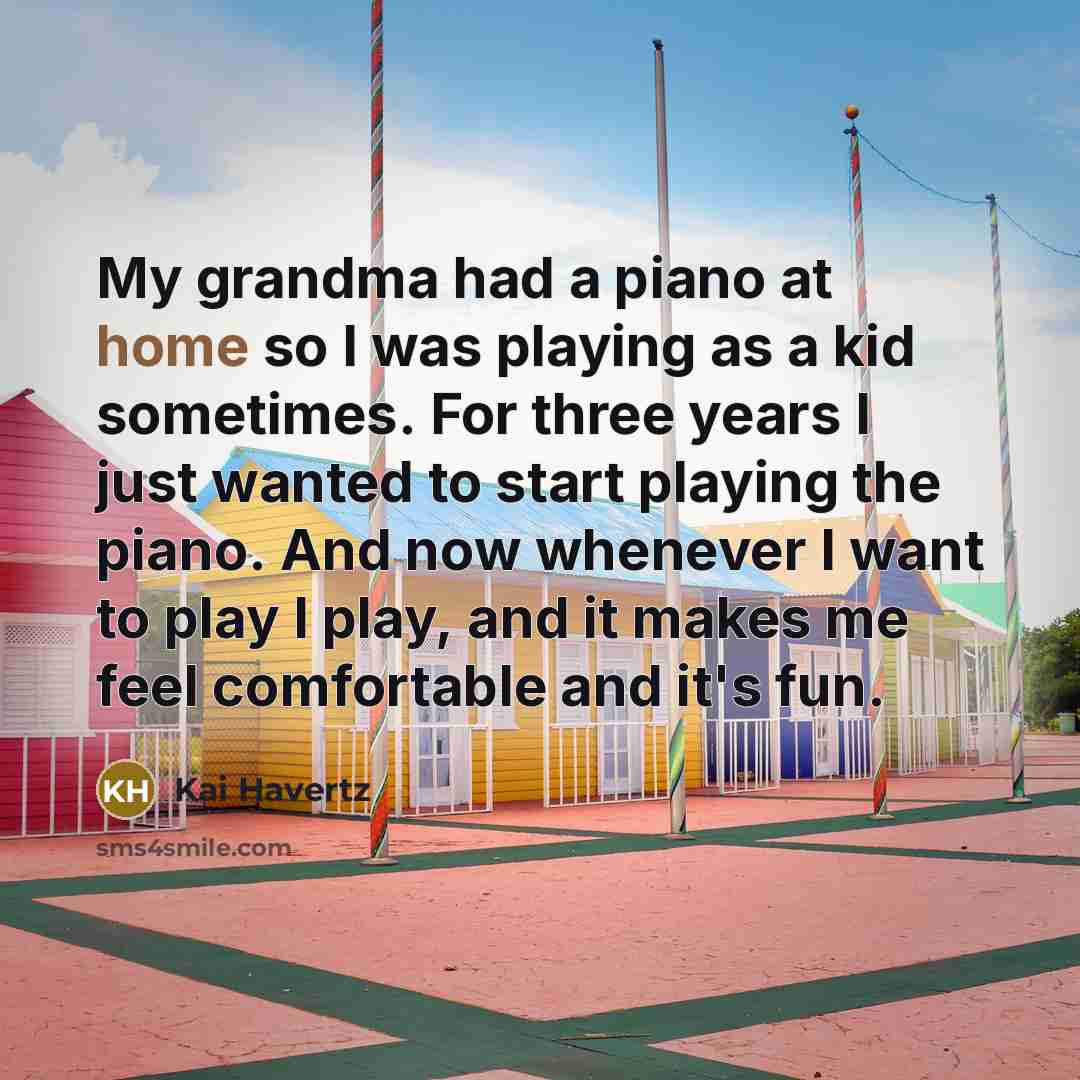 “My grandma had a piano at home so I was…” quote by Kai Havertz
