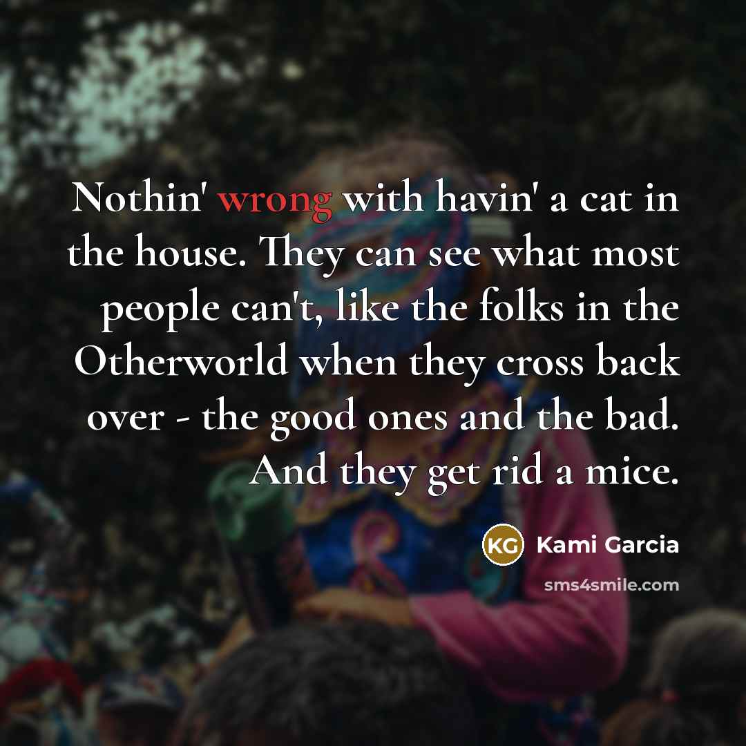 “Nothin' wrong with havin' a cat in the house. They…” quote by Kami Garcia