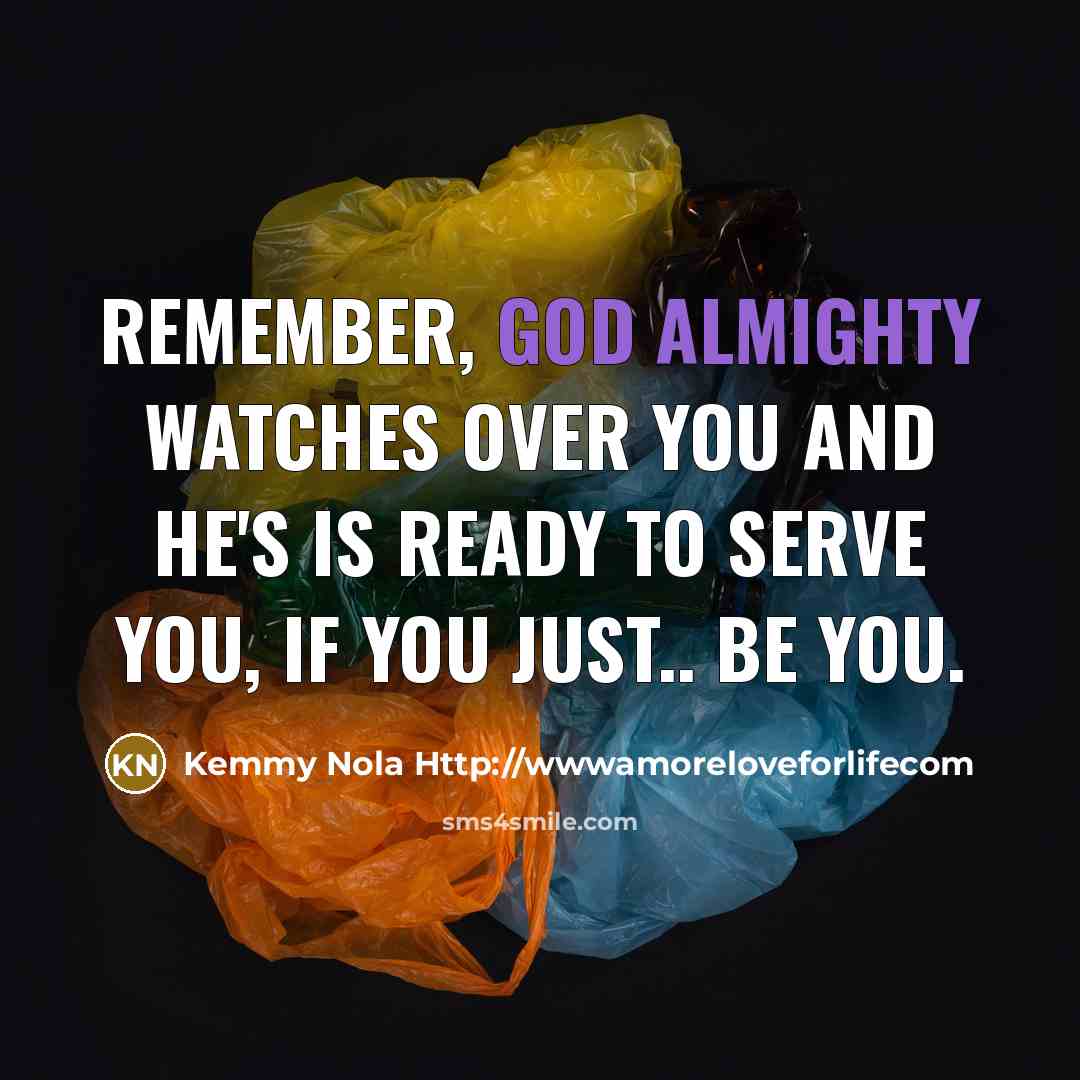 “Remember, God Almighty watches over you and He's is ready…” quote by Kemmy Nola Http://wwwamoreloveforlifecom
