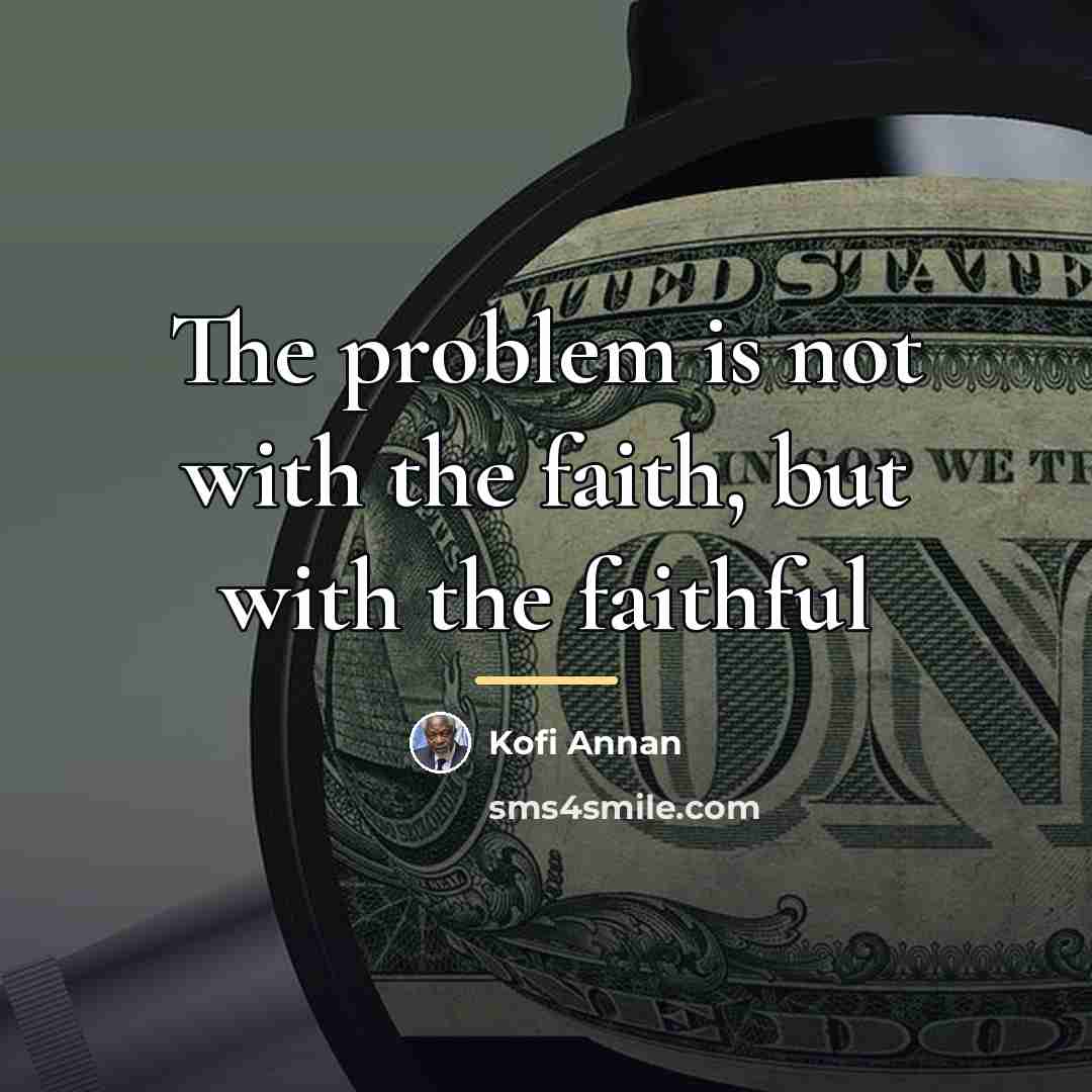 “The problem is not with the faith, but with the…” quote by Kofi Annan