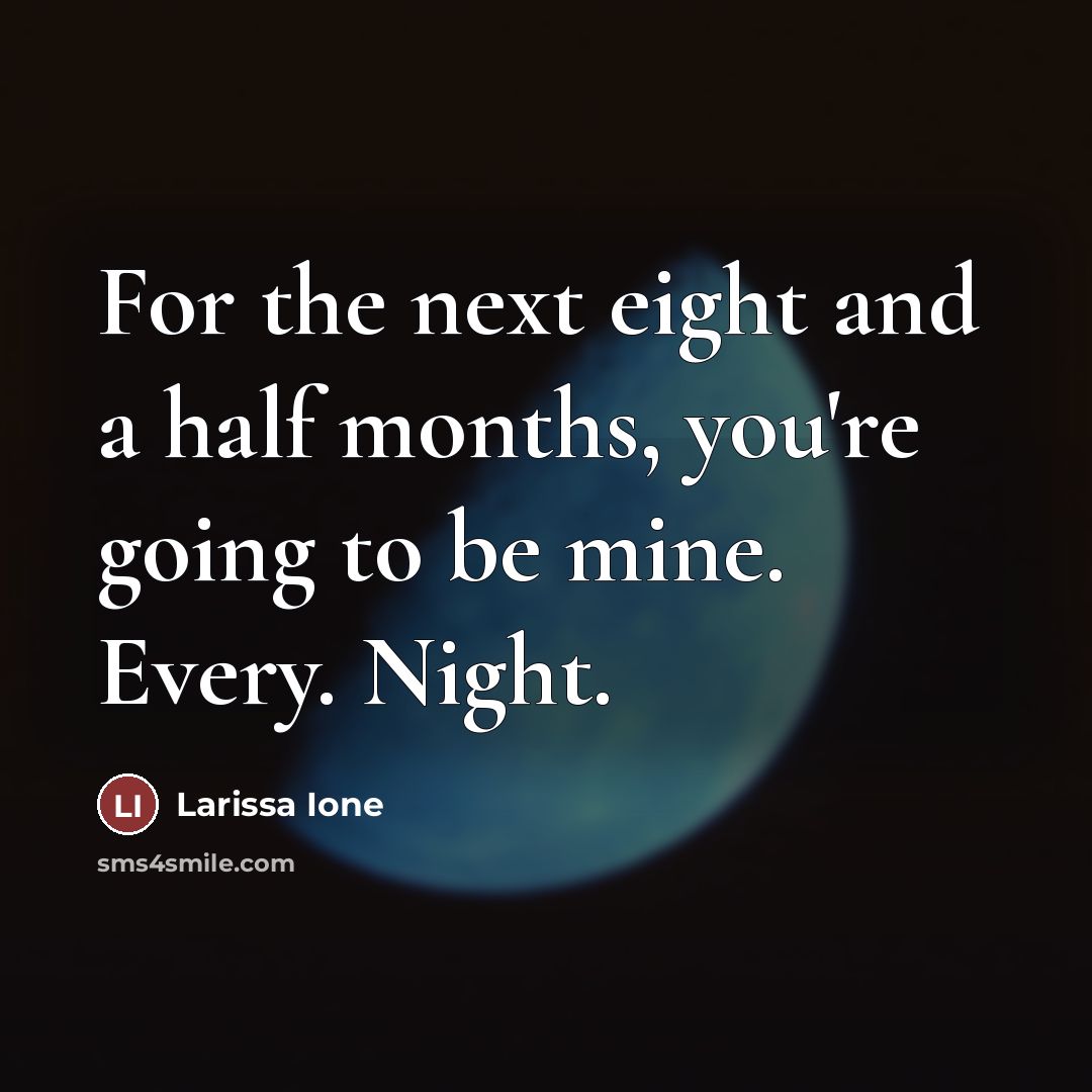 “For the next eight and a half months, you're going…” quote by Larissa Ione
