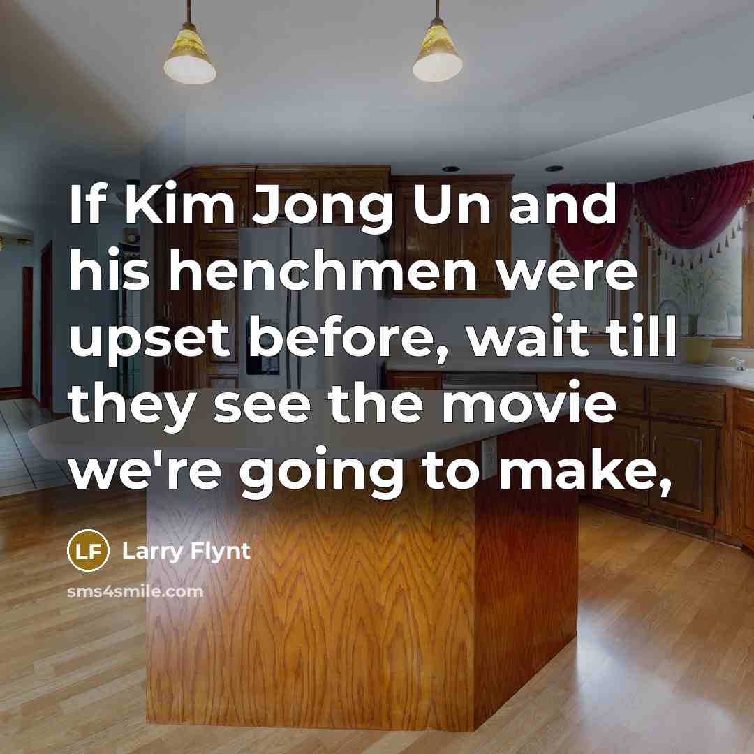 “If Kim Jong Un and his henchmen were upset before,…” quote by Larry Flynt