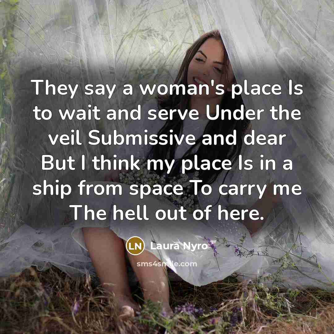 “They say a woman's place Is to wait and serve…” quote by Laura Nyro