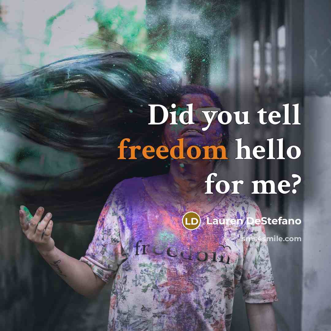 “Did you tell freedom hello for me?…” quote by Lauren DeStefano