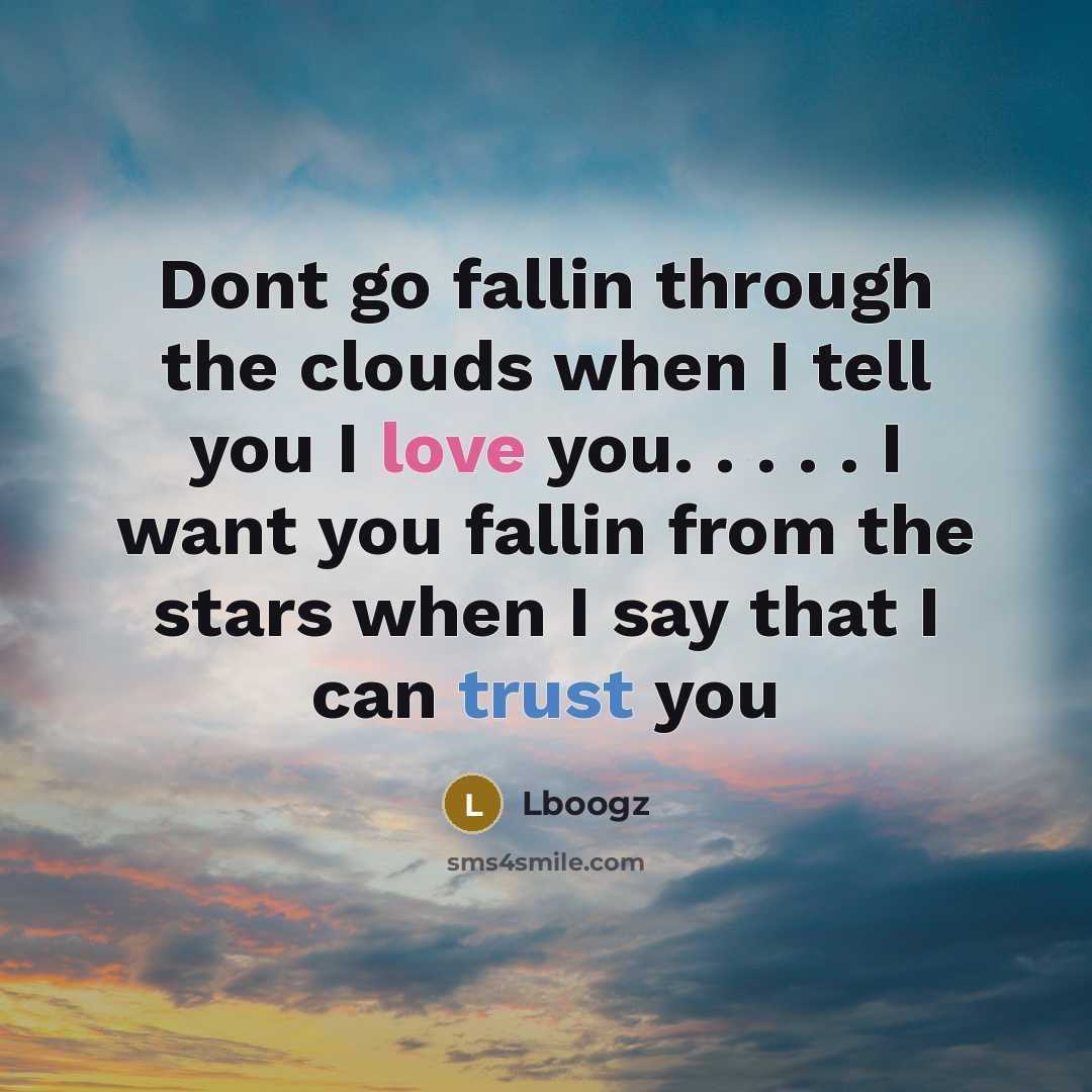 “Dont go fallin through the clouds when I tell you I love you. . . . . I want you fallin from the stars when I say that I can trust you” quote by Lboogz