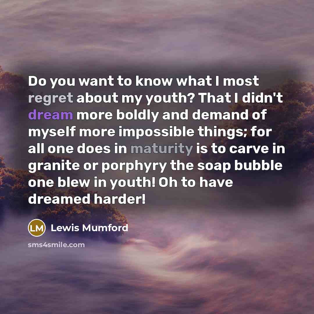 “Do you want to know what I most regret about…” quote by Lewis Mumford