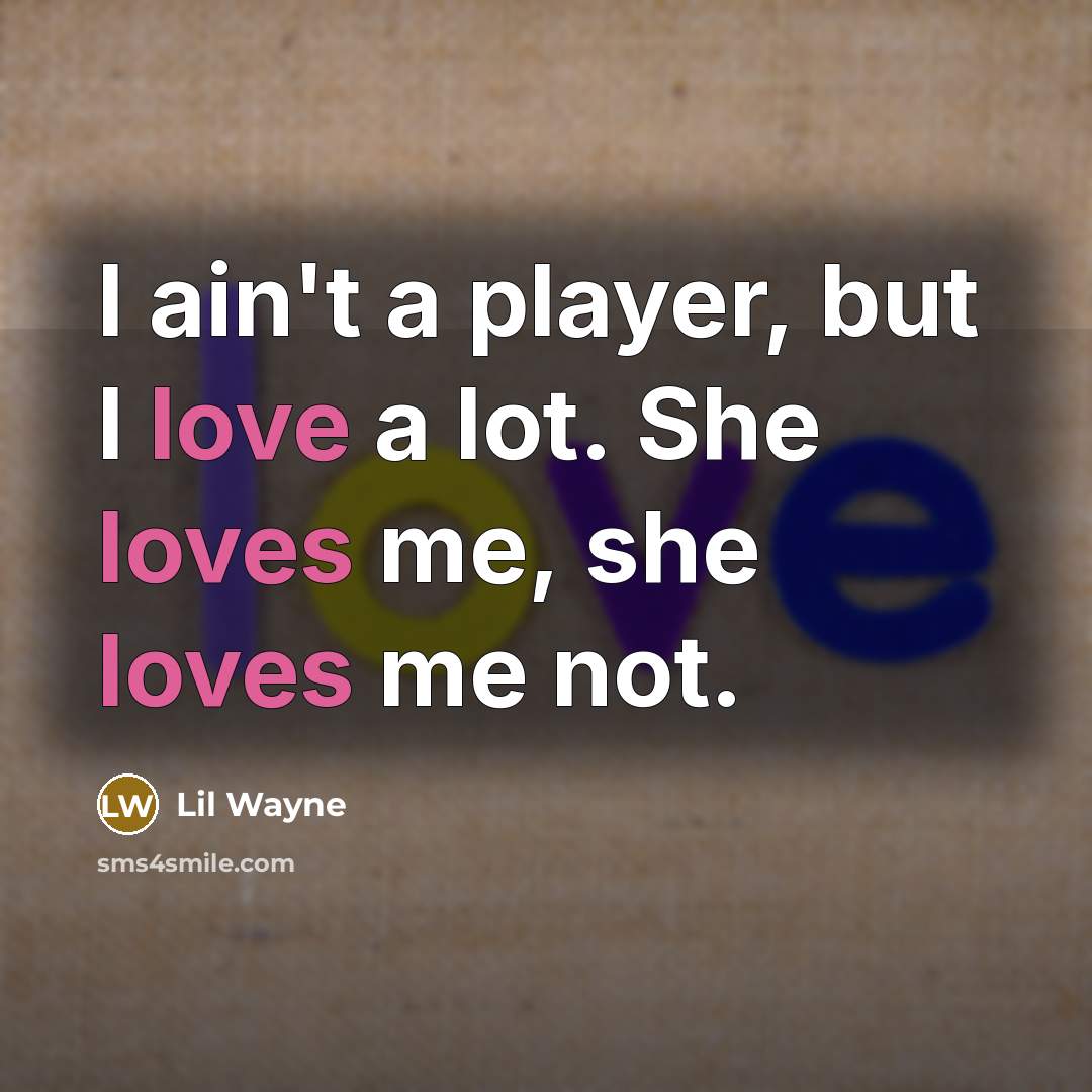 “I ain't a player, but I love a lot. She…” quote by Lil Wayne