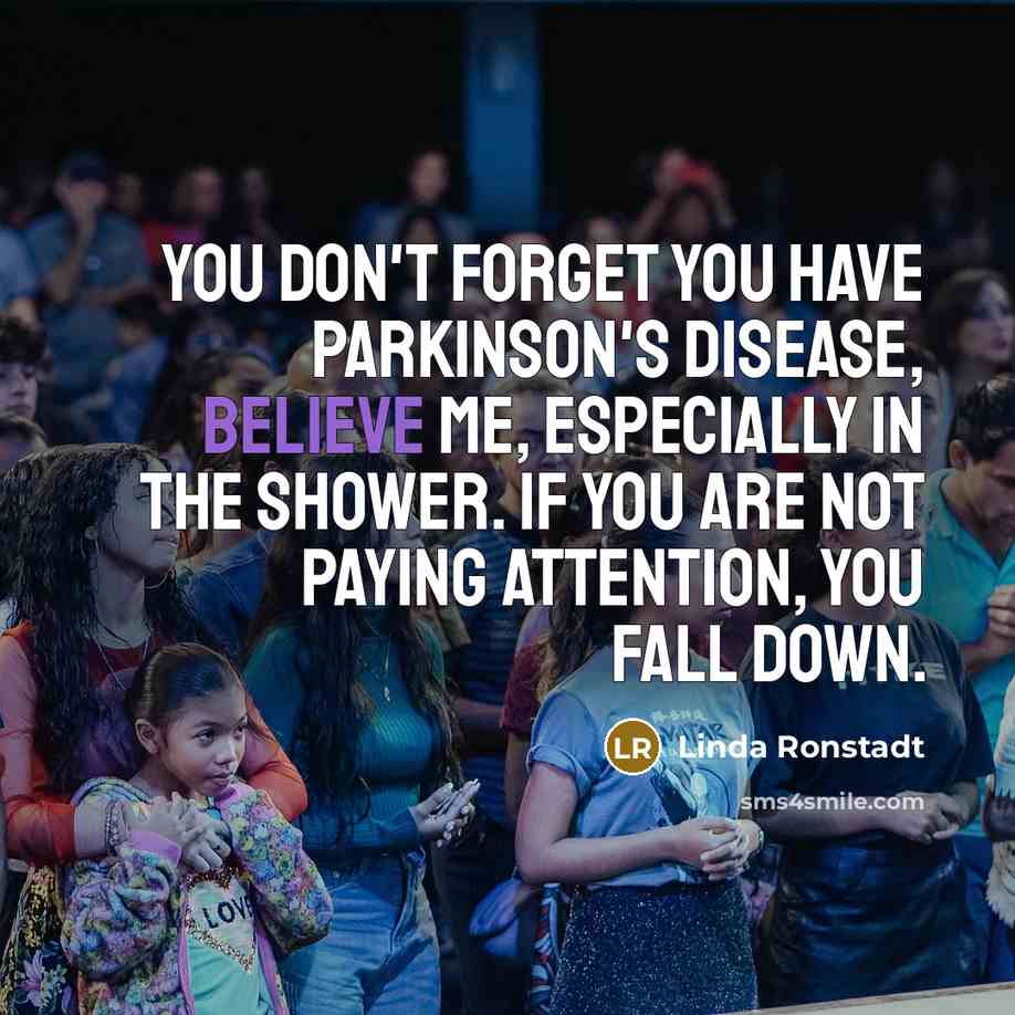 “You don't forget you have Parkinson's disease, believe me, especially…” quote by Linda Ronstadt