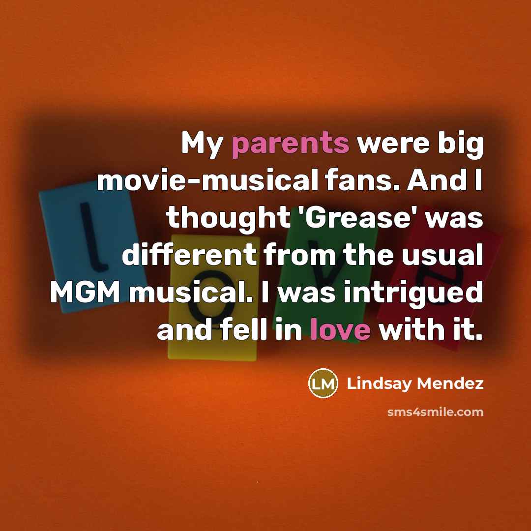 “My parents were big movie-musical fans. And I thought 'Grease'…” quote by Lindsay Mendez