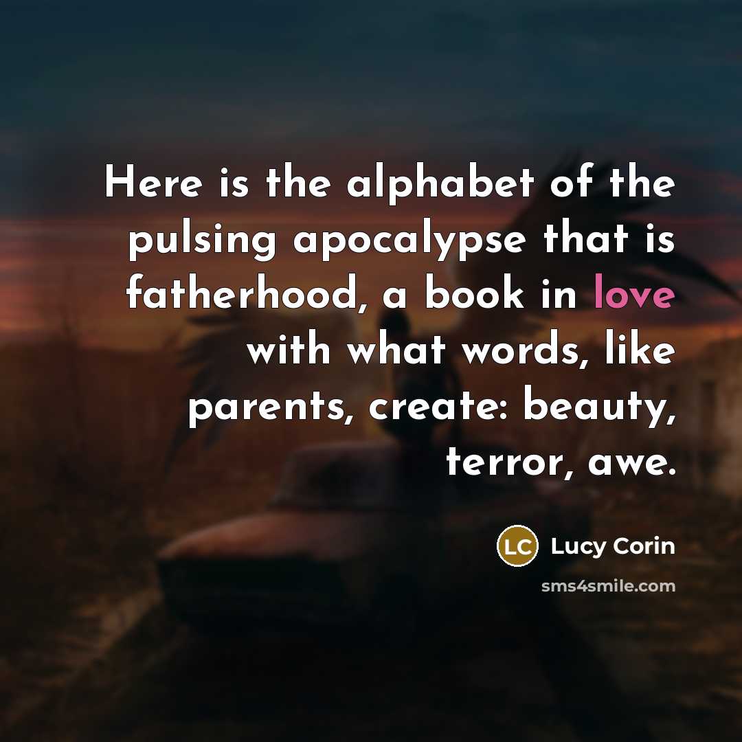 “Here is the alphabet of the pulsing apocalypse that is…” quote by Lucy Corin