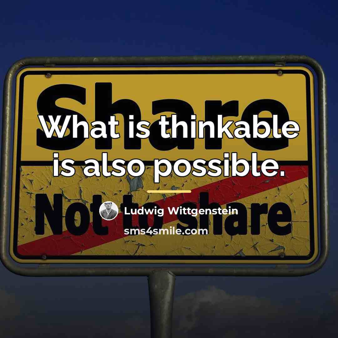 “What is thinkable is also possible.…” quote by Ludwig Wittgenstein