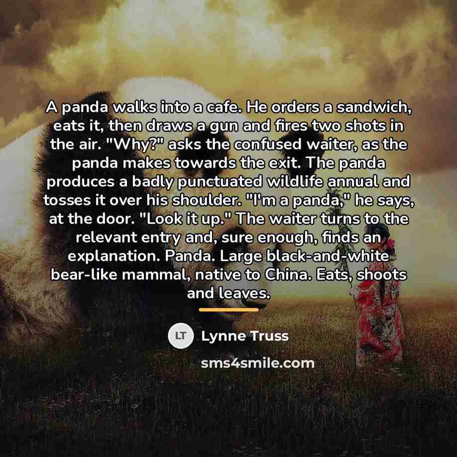 “A panda walks into a cafe. He orders a sandwich,…” quote by Lynne Truss