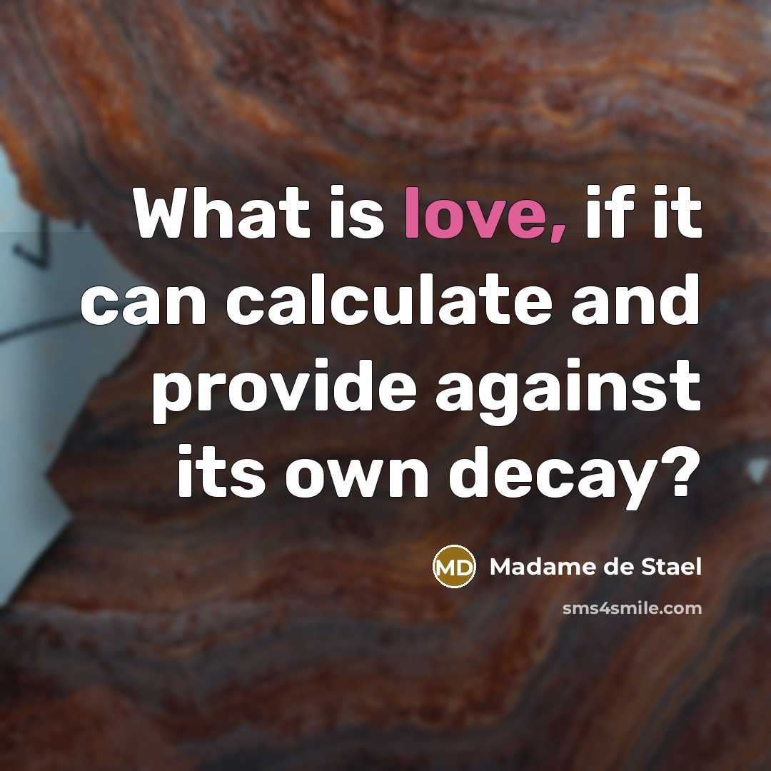 “What is love, if it can calculate and provide against…” quote by Madame de Stael