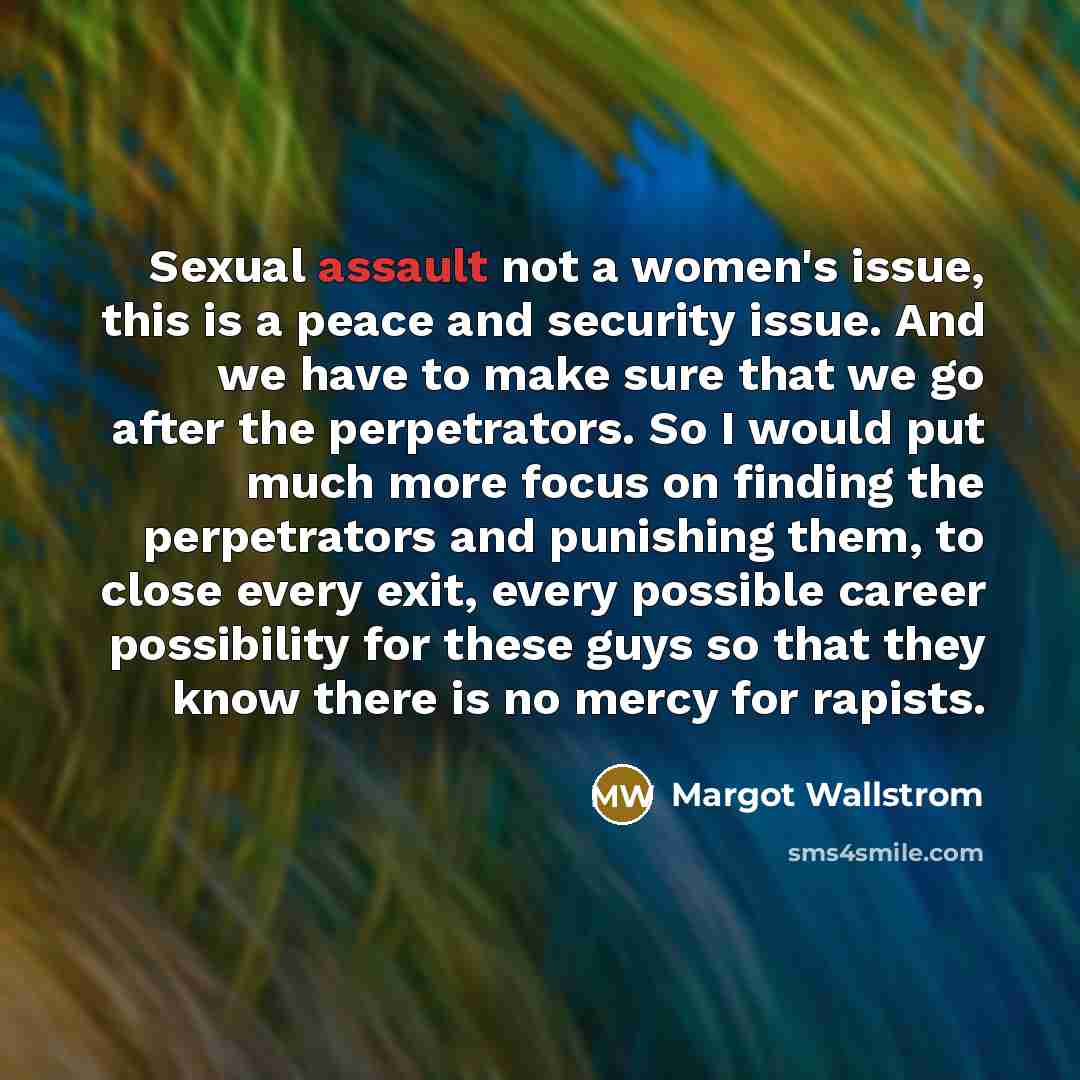 “Sexual assault not a women's issue, this is a peace…” quote by Margot Wallstrom