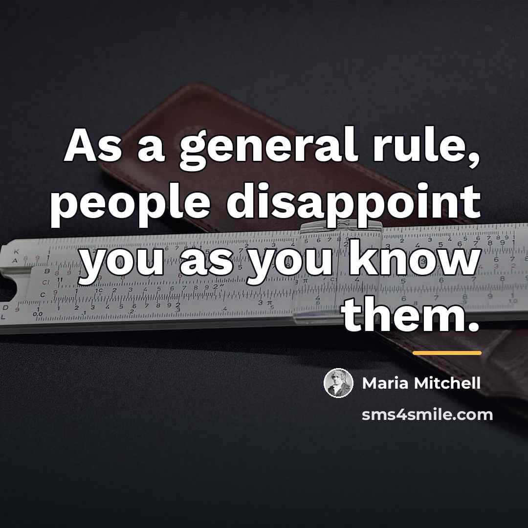 “As a general rule, people disappoint you as you know…” quote by Maria Mitchell