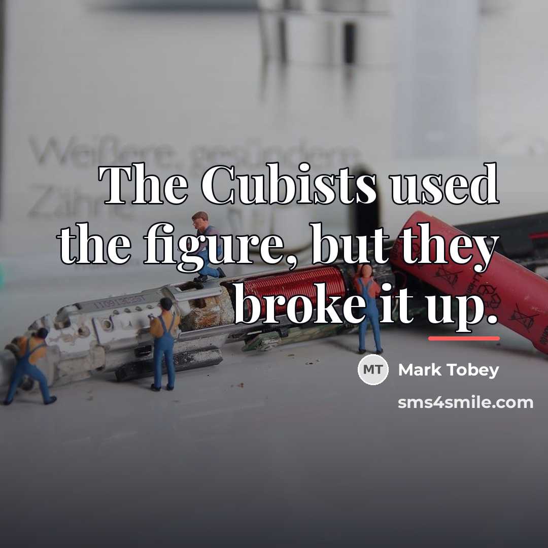 “The Cubists used the figure, but they broke it up.…” quote by Mark Tobey